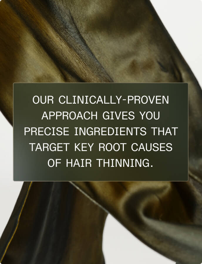 Nutrafol’s clinically-proven approach for men featuring precise botanical ingredients that target key root causes of hair thinning.